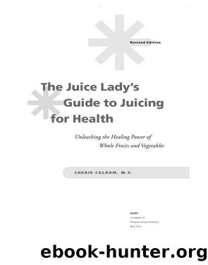 The Juice Lady's Guide to Juicing for Health by Cherie Calbom