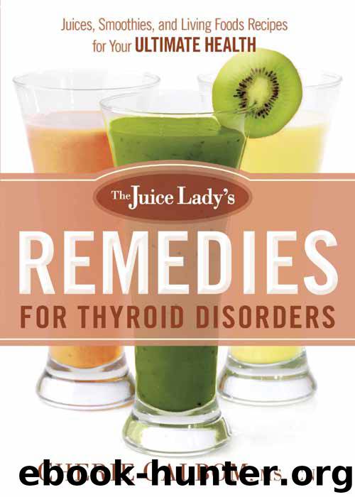 The Juice Lady's Remedies for Thyroid Disorders by Cherie Calbom MS CN