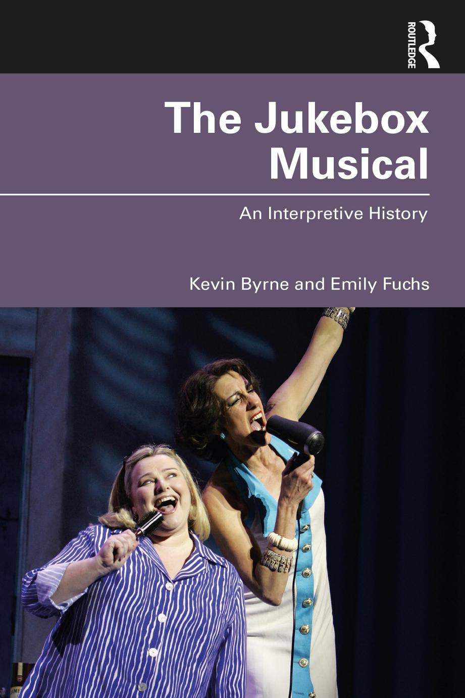 The Jukebox Musical: An Interpretive History by Kevin Byrne Emily Fuchs