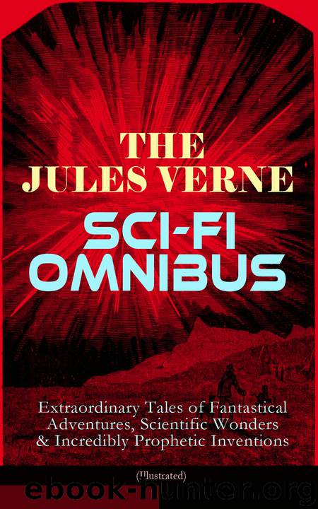 The Jules Verne Sci-Fi Omnibus--Extraordinary Tales of Fantastical Adventures, Scientific Wonders & Incredibly Prophetic Inventions (Illustrated) by Jules Verne