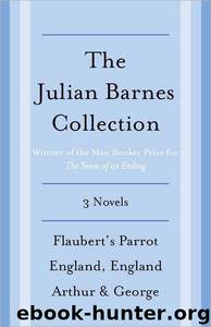 The Julian Barnes Booker Prize Finalist Collection: 3 Novels by Julian Barnes