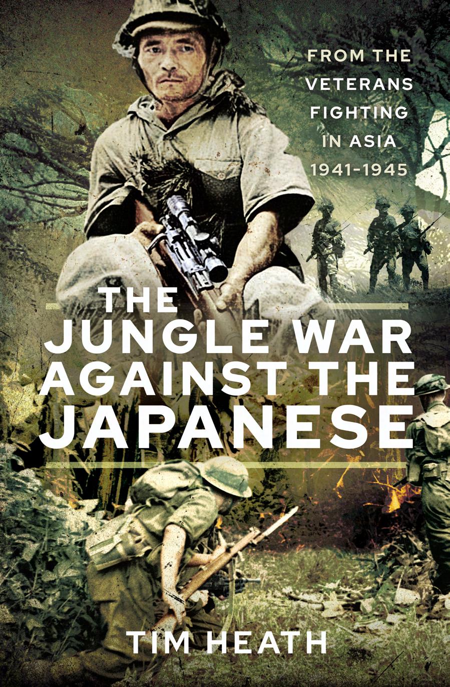 The Jungle War Against the Japanese: Ensanguined Asia, 1941-1945 by Tim Heath