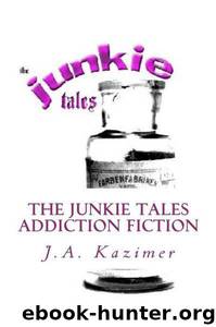 The Junkie Tales by J. A. Kazimer
