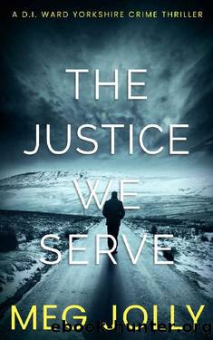 The Justice We Serve: A Yorkshire Detective Mystery (DI Daniel Ward Crime Thrillers Book 4) by Meg Jolly