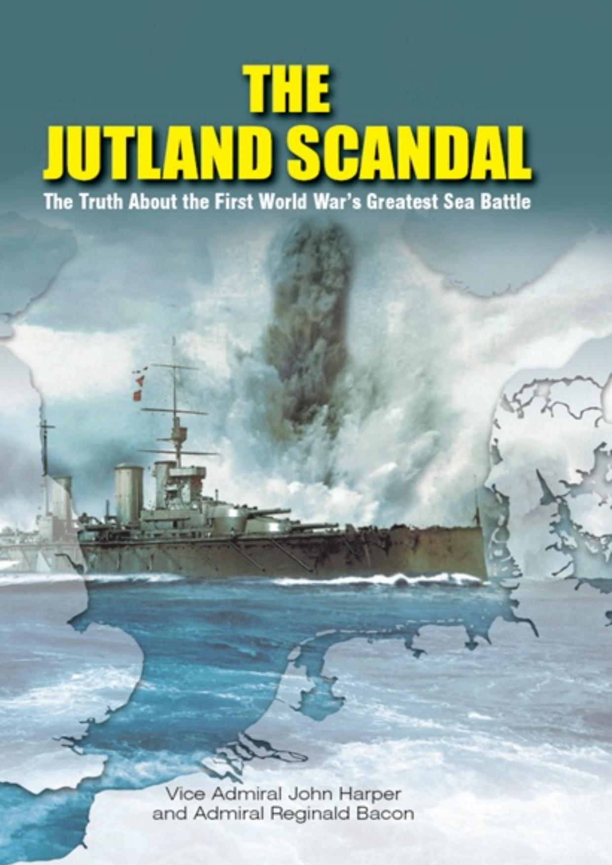 The Jutland Scandal: The Truth about the First World Warâs Greatest Sea Battle by Vice-Admiral John Harper