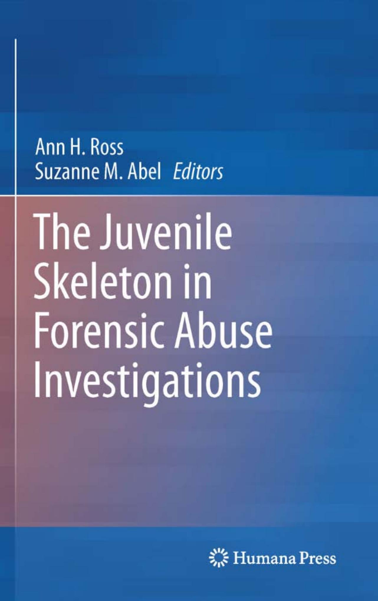 The Juvenile Skeleton in Forensic Abuse Investigations by Ann H. Ross Suzanne M. Abel (auth.) Ann H. Ross Suzanne M. Abel (eds.)
