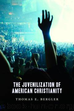 The Juvenilization of American Christianity by Thomas Bergler
