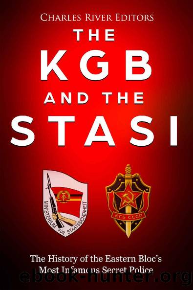 The KGB and the Stasi: The History of the Eastern Blocâs Most Infamous Intelligence Agencies by Charles River Editors