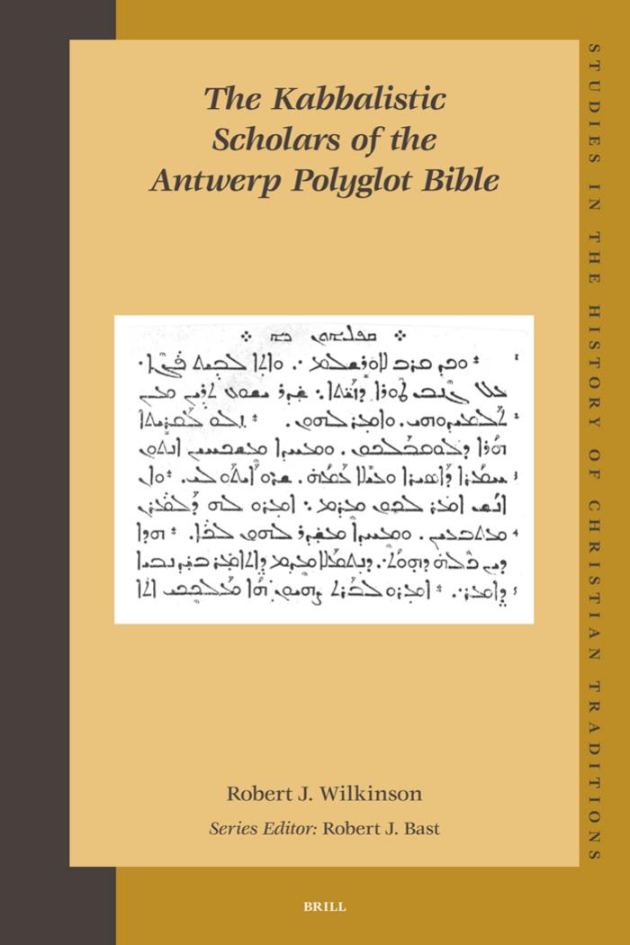 The Kabbalistic Scholars of the Antwerp Polyglot Bible (Studies in the History of Christian Thought) by Wilkinson R.J