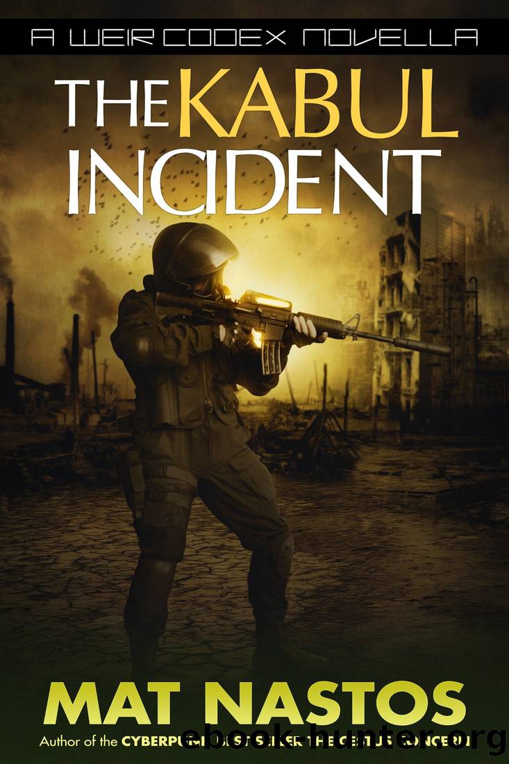 The Kabul Incident_A Weir Codex Novella by Mat Nastos
