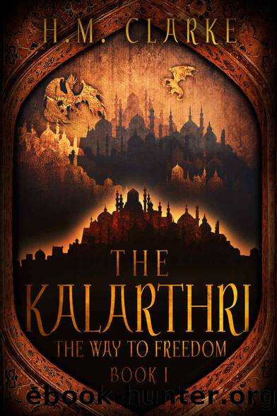 The Kalarthri: An Epic Fantasy Action Adventure (The Way to Freedom Series Book 1) by H. M. Clarke