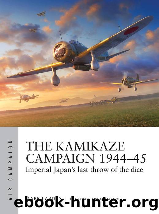 The Kamikaze Campaign 1944â45: Imperial Japanâs Last Throw of the Dice by Mark Lardas & Adam Tooby