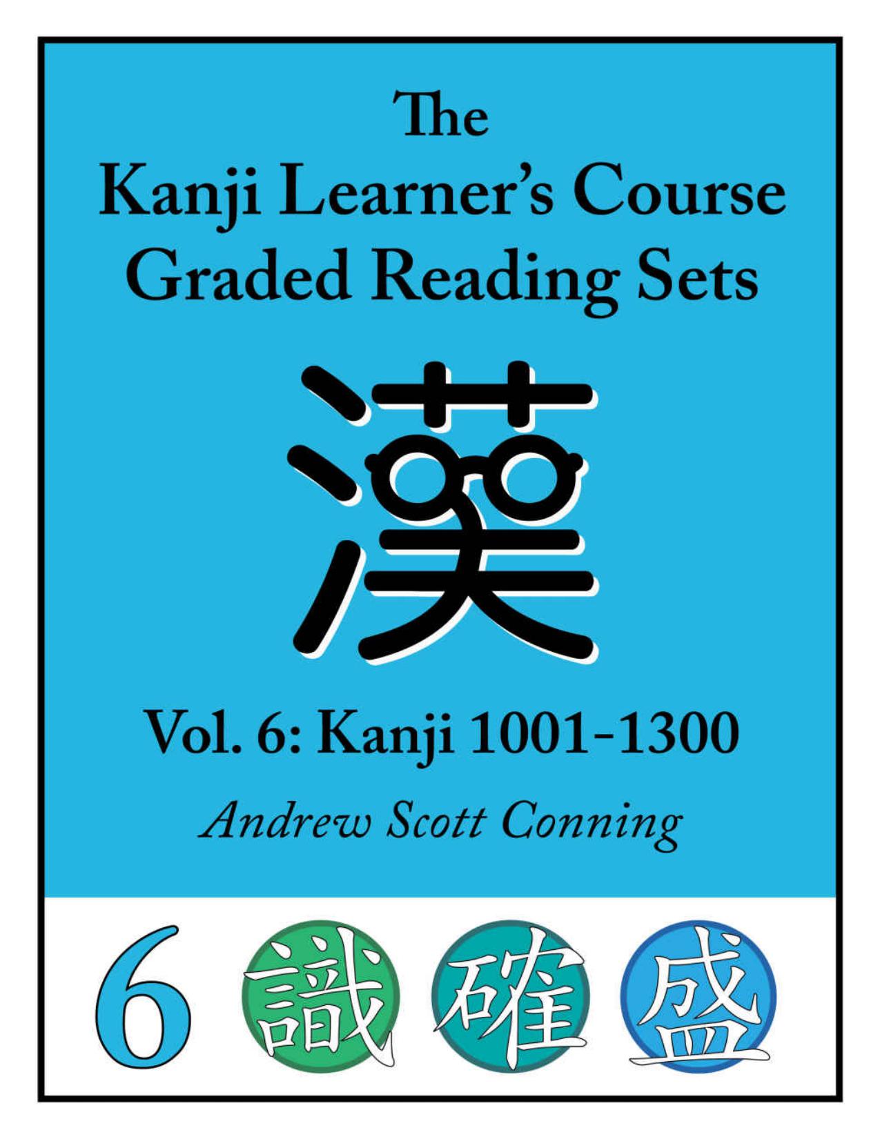 The Kanji Learner's Course Graded Reading Sets. Volume 6: Kanji 1001-1300 by Andrew Scott Conning