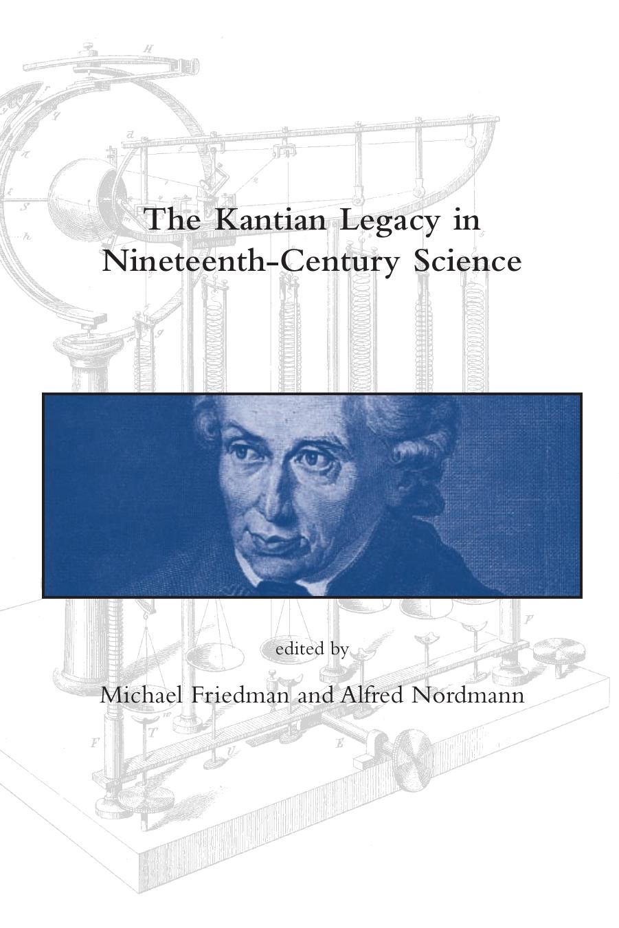 The Kantian Legacy in Nineteenth-Century Science (Dibner Institute Studies in the History of Science and Technology) by Michael Friedman Alfred Nordmann
