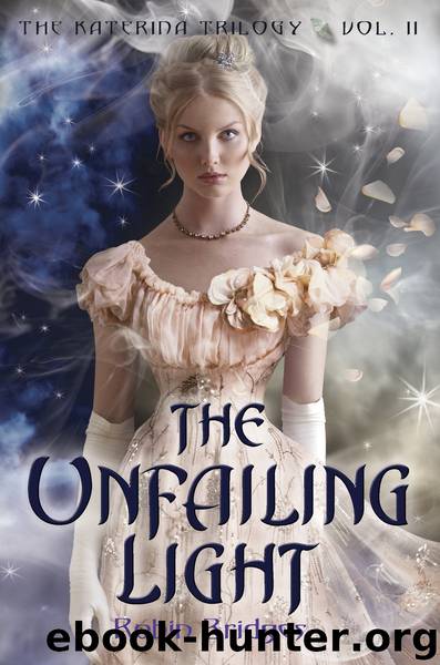 The Katerina Trilogy, Vol. II: The Unfailing Light by Robin Bridges
