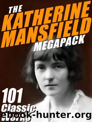The Katherine Mansfield MEGAPACK Â®: 101 Classic Works by Katherine Mansfield
