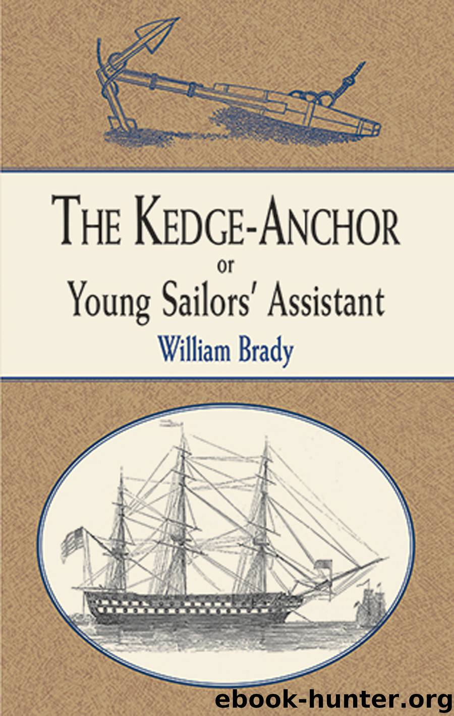 The Kedge Anchor; or, Young Sailors' Assistant by William Brady