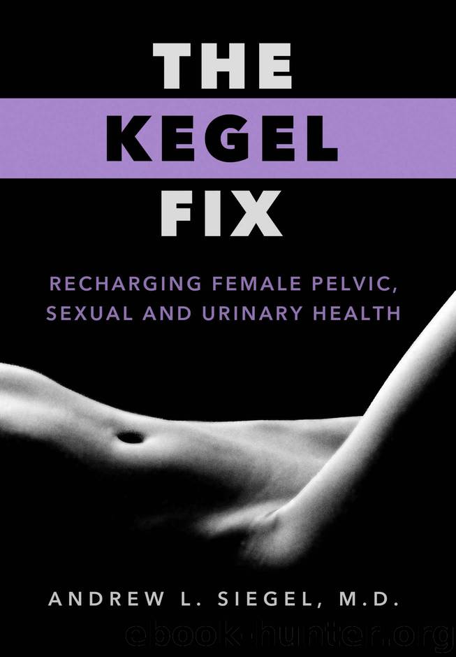 The Kegel Fix: Recharging Female Pelvic, Sexual and Urinary Health by Andrew Siegel