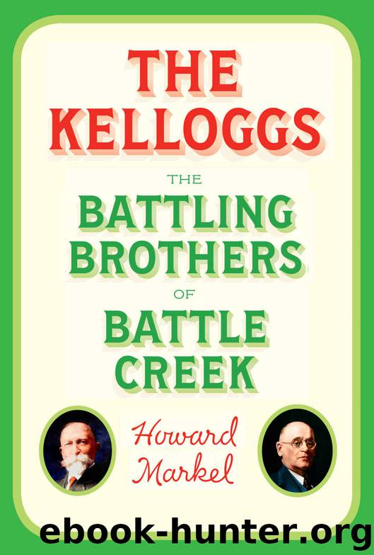 The Kelloggs: The Battling Brothers of Battle Creek by Howard Markel