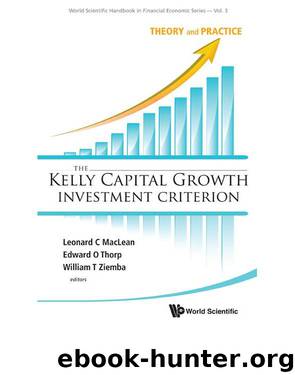 The Kelly Capital Growth Investment Criterion:Theory and Practice: 3 (World Scientific Handbook in Financial Economics Series) by MacLean Leonard C & Edward O Thorp & William T Ziemba