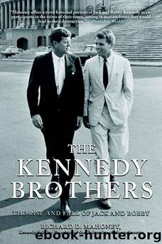 The Kennedy Brothers: The Rise and Fall of Jack and Bobby by Richard D. Mahoney