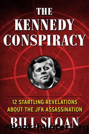 The Kennedy Conspiracy: 12 Startling Revelations About the JFK Assassination by Bill Sloan