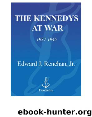 The Kennedys at War by Edward J. Renehan Jr