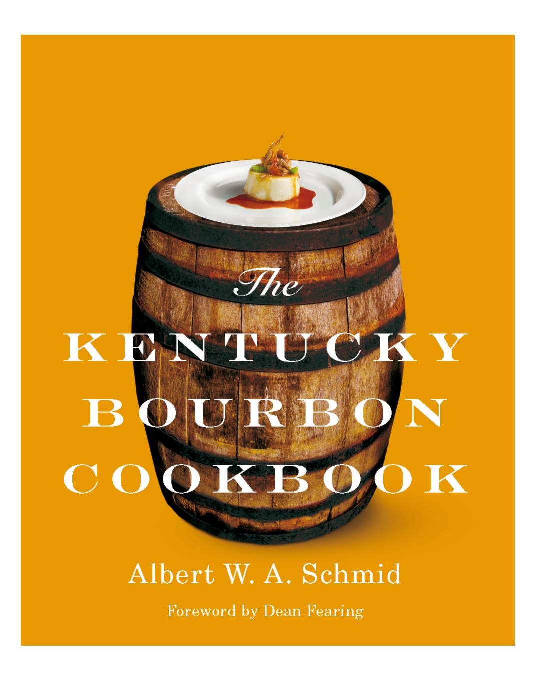 The Kentucky Bourbon Cookbook by Albert W. A. Schmid Dean Fearing