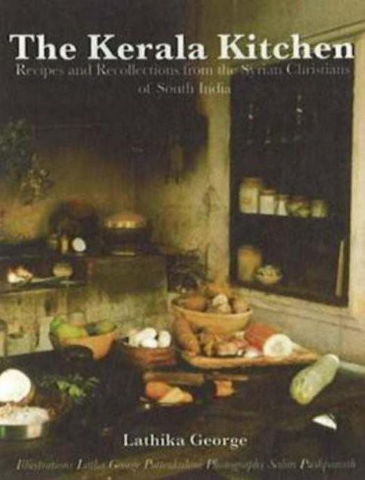 The Kerala Kitchen: Recipes and Recollections From the Syrian Christians of South India by Lathika George