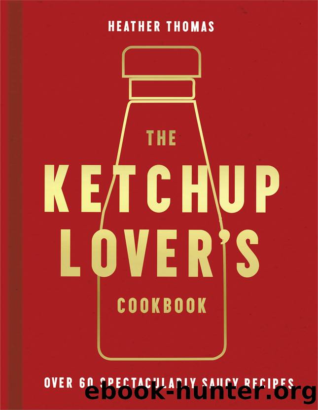 The Ketchup Lover's Cookbook by Heather Thomas