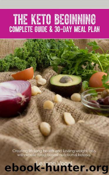 The Keto Beginning: Creating lifelong health and lasting weight loss with whole food-based nutritional ketosis. by Leanne Vogel