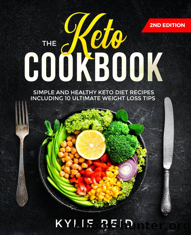 The Keto Cookbook: Simple and Healthy Keto Diet Recipes including 10 Ultimate Weight Loss Tips by Reid Kylie