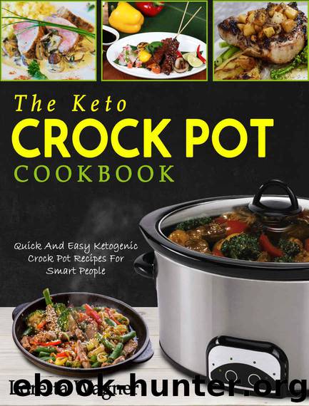 The Keto Crock Pot Cookbook: Quick And Easy Ketogenic Crock Pot Recipes For Smart People by Loretta Wagner