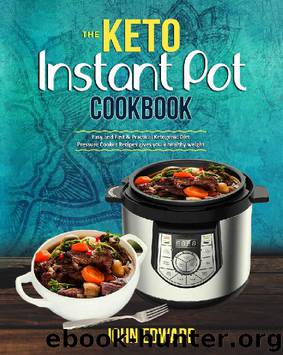 The Keto Instant Pot Cookbook: Easy and Fast & Practical Ketogenic Diet Pressure Cooker Recipes gives you a healthy weight by John Edward