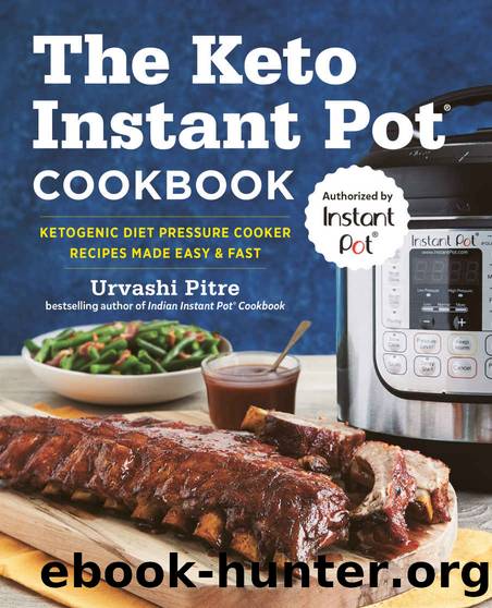The Keto Instant Pot Cookbook: Ketogenic Diet Pressure Cooker Recipes Made Easy and Fast by Urvashi Pitre