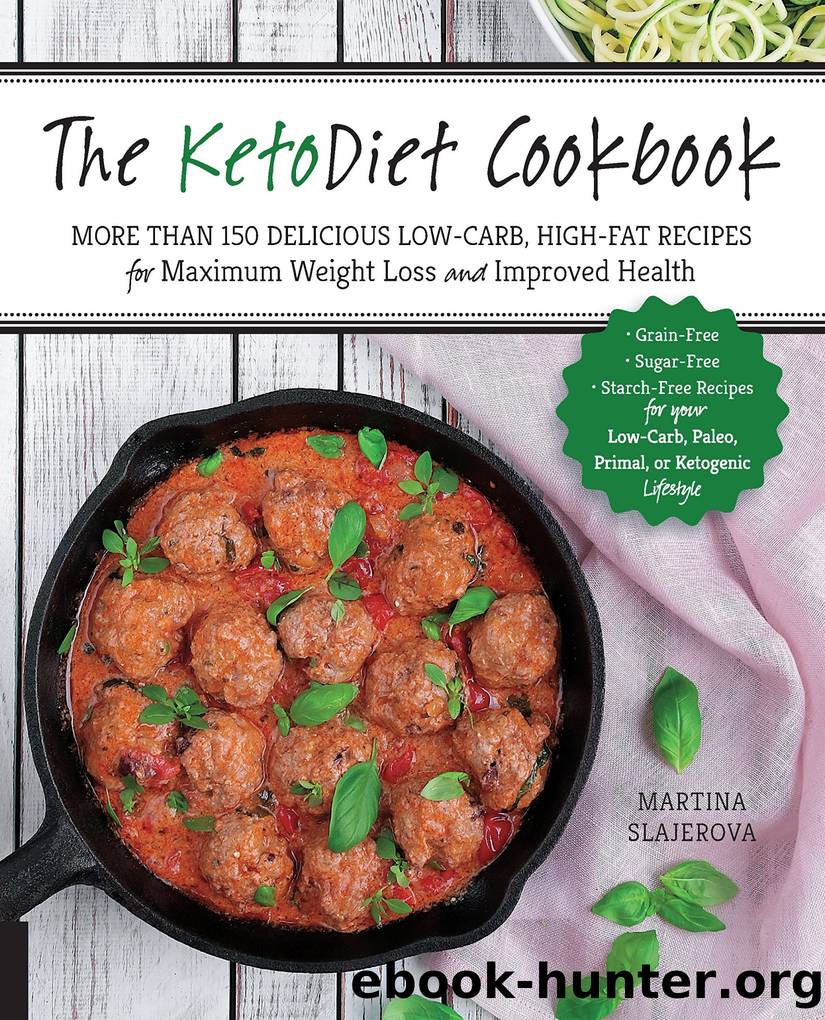 The KetoDiet Cookbook: More Than 150 Delicious Low-Carb, High-Fat Recipes for Maximum Weight Loss and Improved Health -- Grain-Free, Sugar-Free, ... Paleo, Primal, or Ketogenic Lifestyle by Martina Slajerova