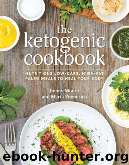 The Ketogenic Cookbook: Nutritious Low-Carb, High-Fat Paleo Meals to Heal Your Body by Jimmy Moore & Maria Emmerich