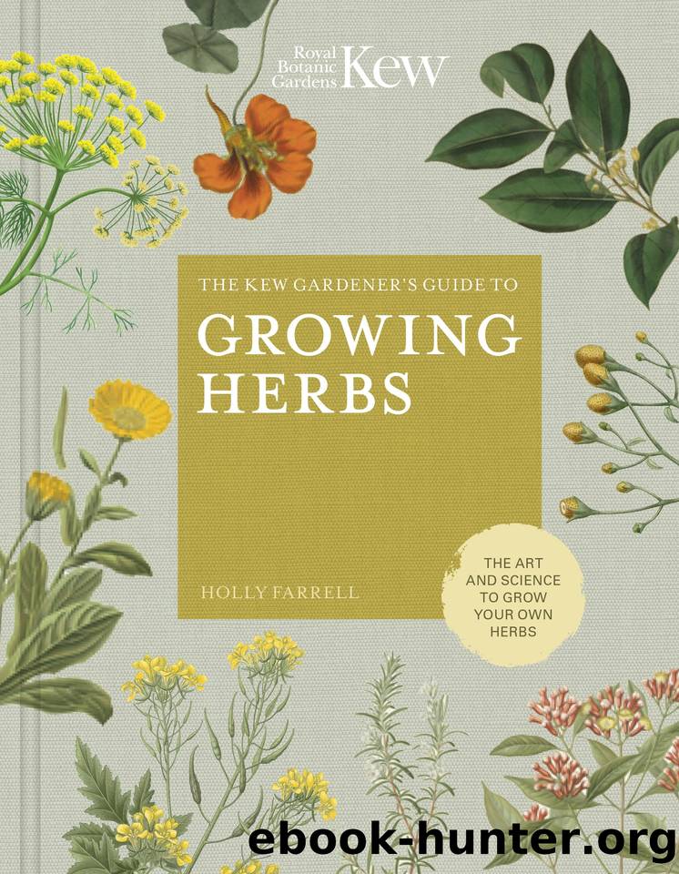 The Kew Gardener's Guide to Growing Herbs: The Art and Science to Grow Your Own Herbs by Holly Farrell & Kew Royal Botanic Gardens