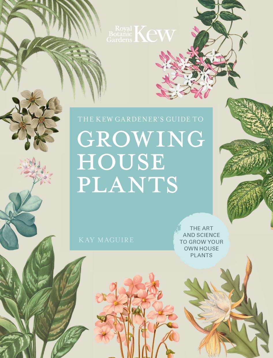 The Kew Gardener's Guide to Growing House Plants by Kay Maguire Kew Royal Botanic Gardens