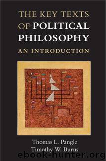 The Key Texts of Political Philosophy by Thomas L. Pangle & Timothy W. Burns & Thomas L. Pangle & Timothy W. Burns