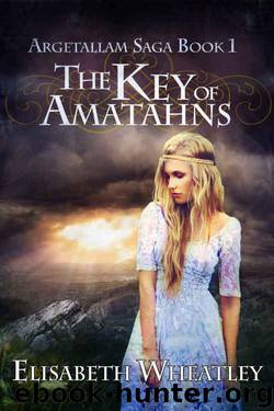 The Key of Amatahns (Argetallam Saga Book 1) by Elisabeth Wheatley