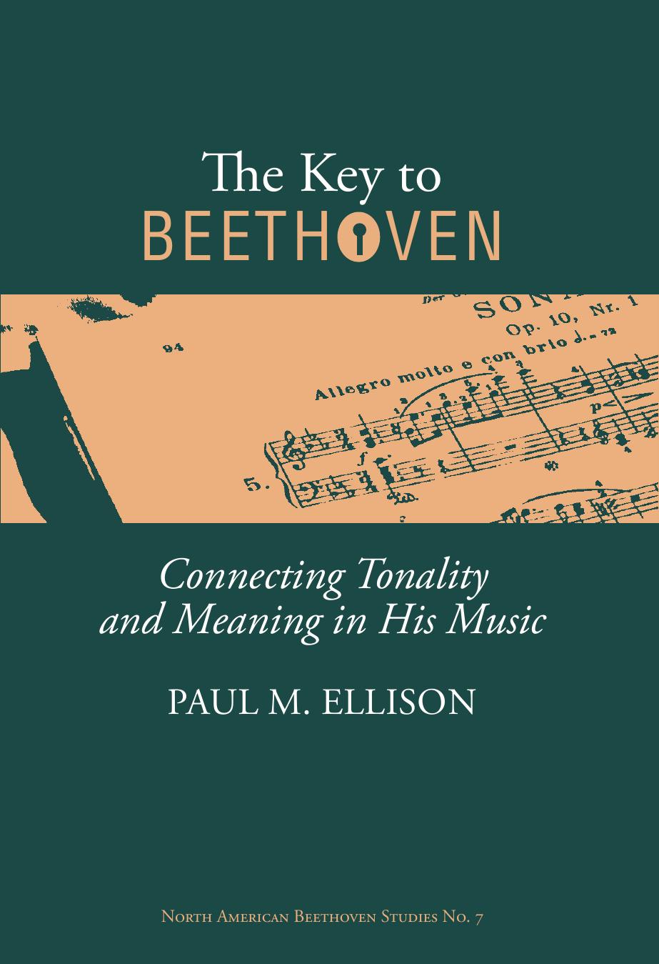 The Key to Beethoven: Connecting Tonality and Meaning in His Music by Paul M. Ellison