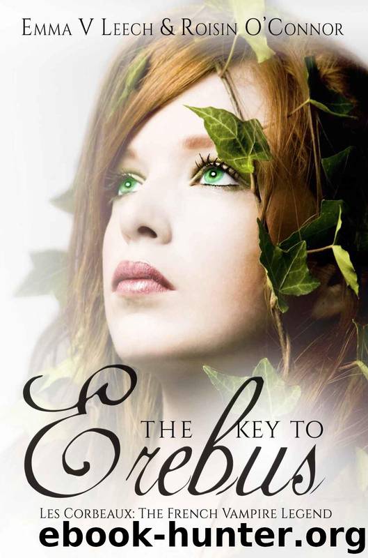 The Key to Erebus (Les Corbeaux: The French Vampire Legend Book 1) by Emma V. Leech & Roisin O'Connor
