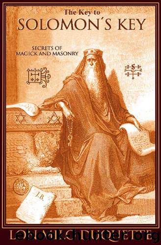 The Key to Solomon's Key: Secrets of Magic and Masonry by Lon Milo DuQuette