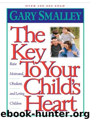 The Key to Your Child's Heart by Gary Smalley