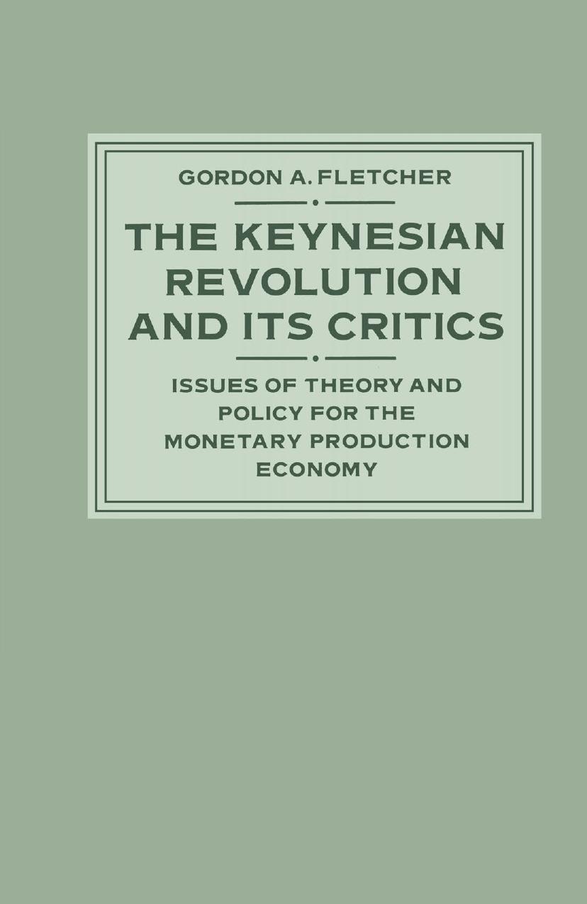The Keynesian Revolution and its Critics: Issues of Theory and Policy for the Monetary Production Economy by Gordon A. Fletcher (auth.)