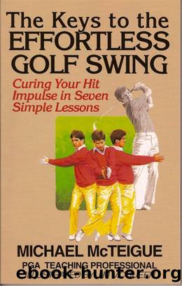 The Keys to the Effortless Golf Swing by Michael McTeigue