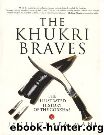 The Khukri Braves: The Illustrated History of The Gorkha by Jyoti Thapa Mani
