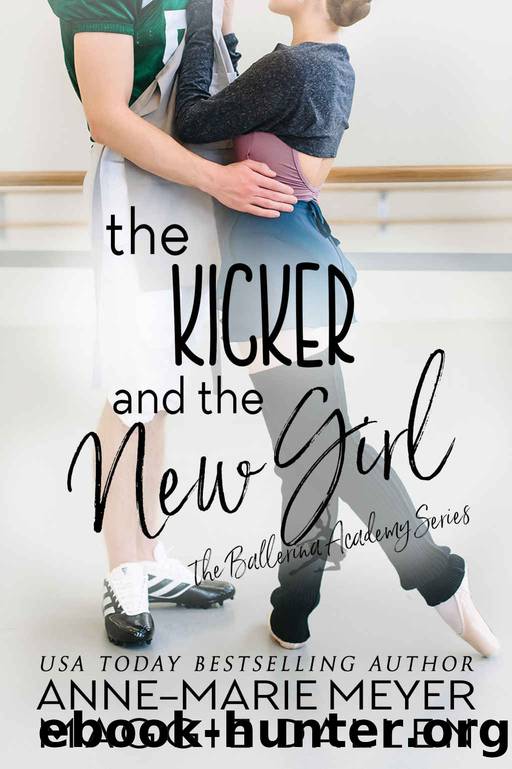 The Kicker and the New Girl: A Sweet YA Romance (The Ballerina Academy Book 4) by Anne-Marie Meyer & Maggie Dallen
