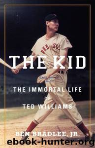 The Kid: The Immortal Life of Ted Williams by Ben Bradlee Jr